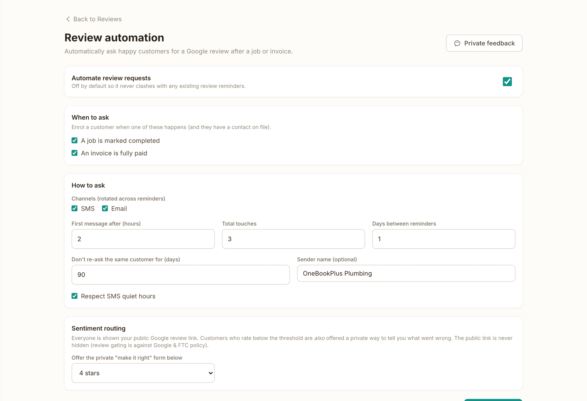 Review automation switched on: ask when a job is marked completed or an invoice is fully paid, by SMS and email, the first message 2 hours after, 3 touches 1 day apart, no re-ask for 90 days, the sender name, SMS quiet hours respected, and sentiment routing offering the private make-it-right form below 4 stars.